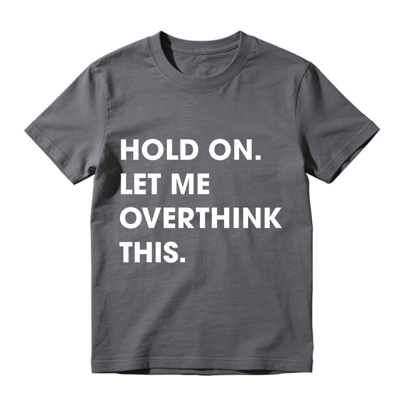 Hold On Let Me Overthink This Unisex Classic T-shirt
