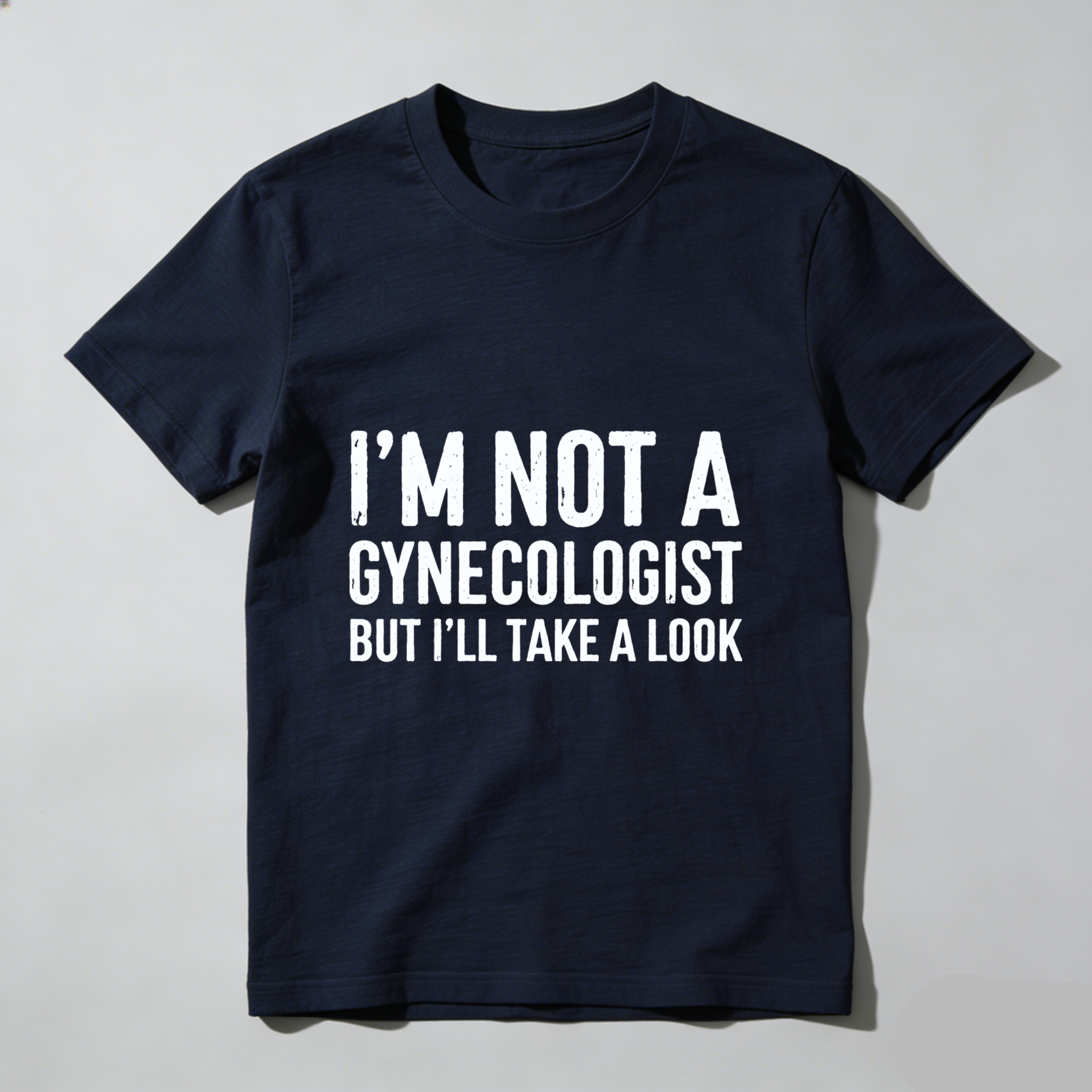 I M Not A Gynecologist But Ill Take A Look Funny T Shirt Humor Gift For Men Women Casual Wear