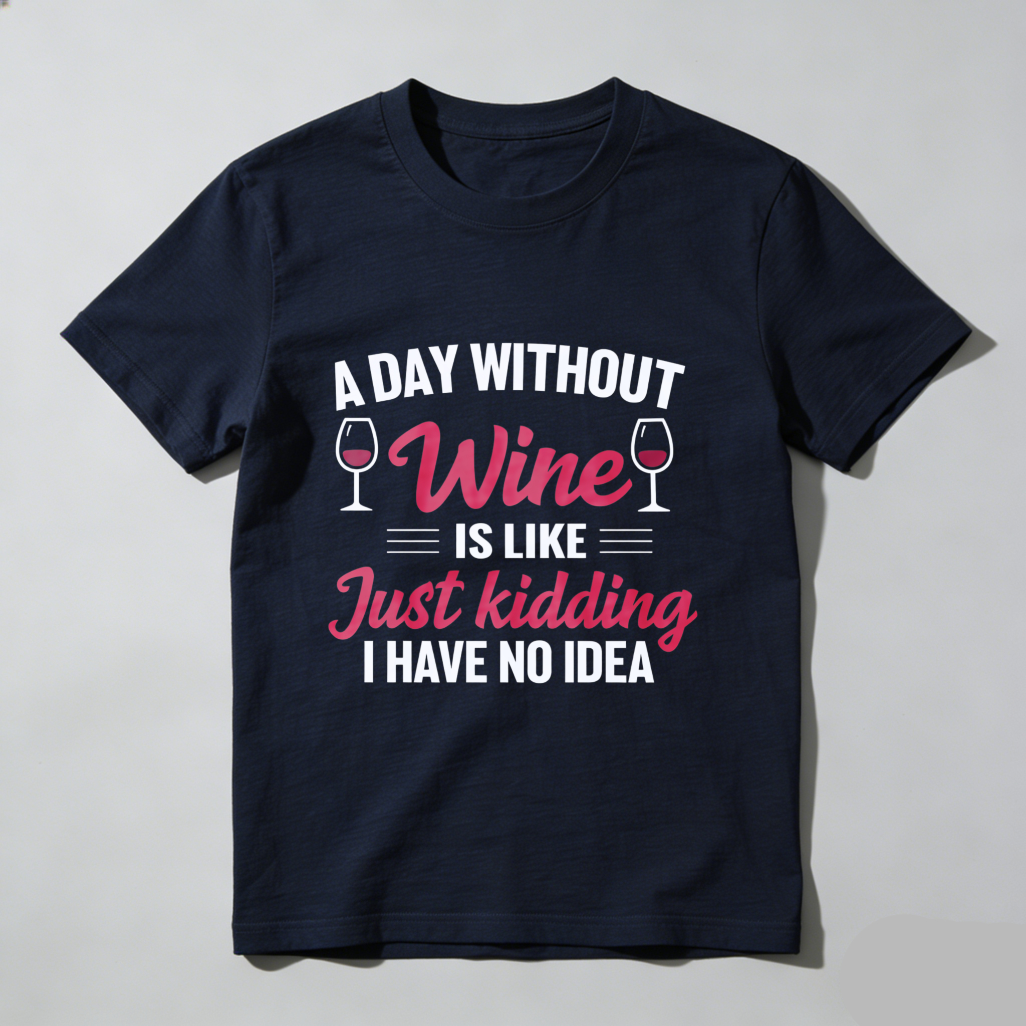 TEECURENT A Day Without Wine Is Like Just Kidding I Have No Idea T Shirt WOMEN