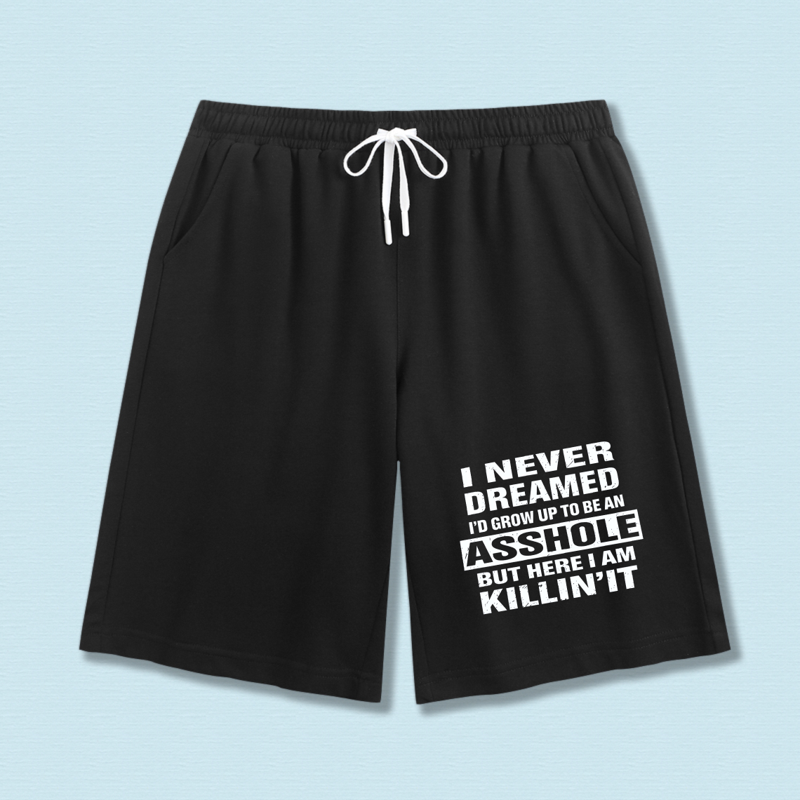 TEECURENT I Never Dreamed I D Grow Up To Be An Asshole But Here I Am Killin It Sweat Shorts For Men And Women Funny Casual Workout Shorts With Drawstring Comfortable Athletic Shorts