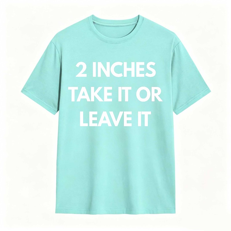2 Inches Take It Or Leave It Unisex Classic T-shirt