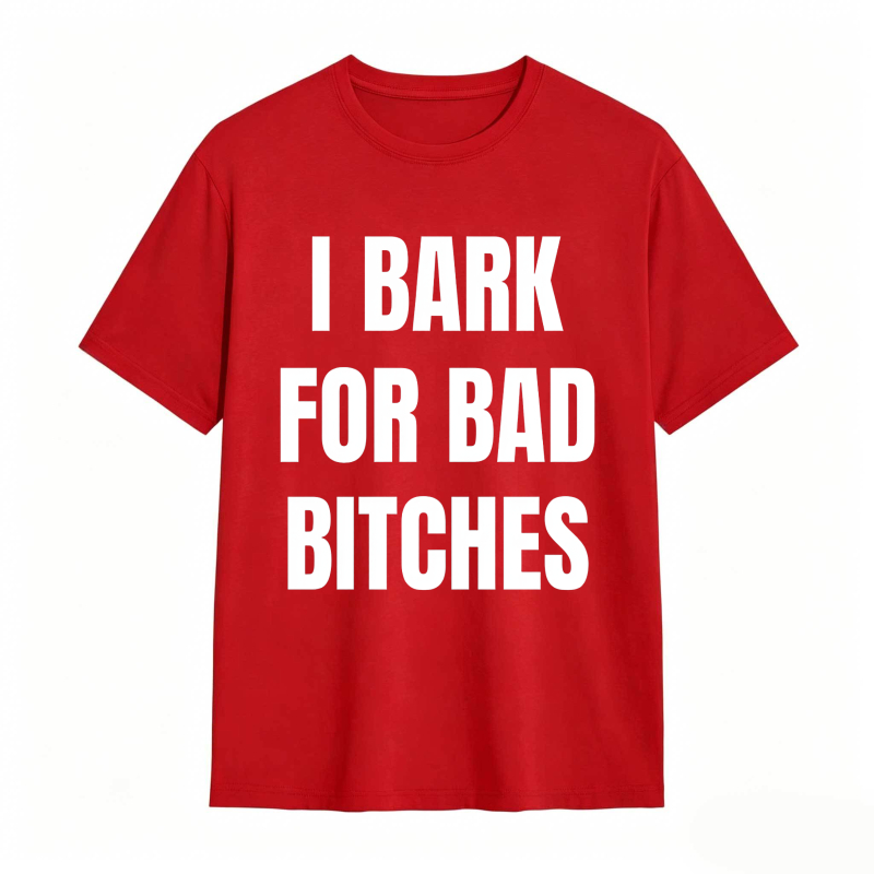 I Bark For Bad Bitches Humor Shirt