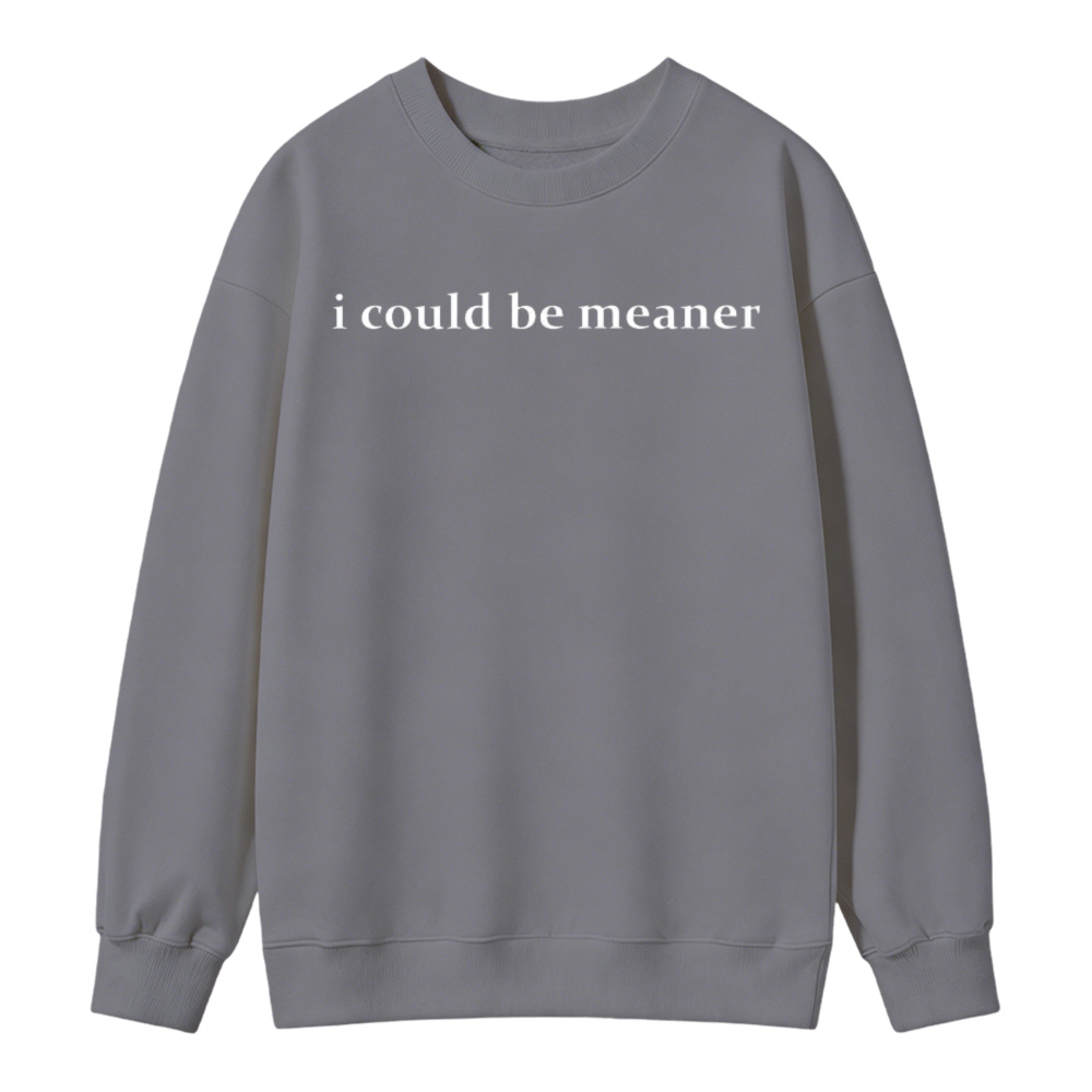 I Could Be Meaner Text Graphic Sweatshirt