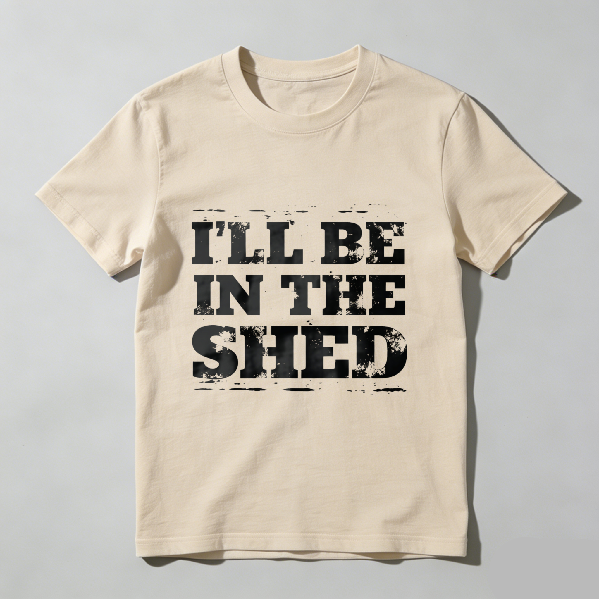 Ill Be In The Shed T-Shirt For Men And Women Funny Work Shirt Garage Workshop Gift Black Cotton Tee