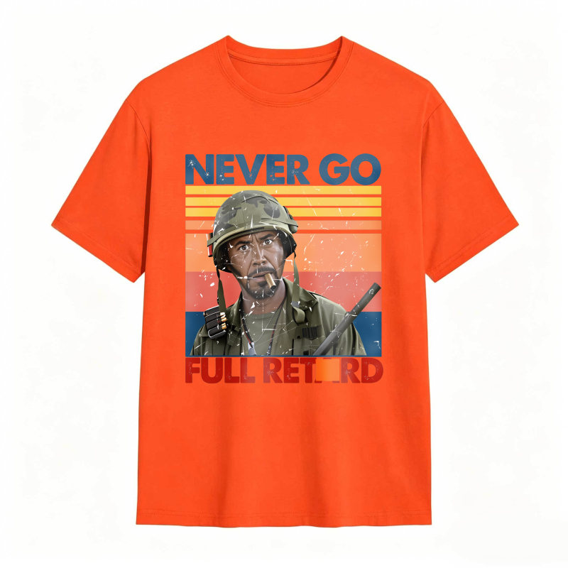 Never Go Full Retard Movie Quotes Funny Shirt