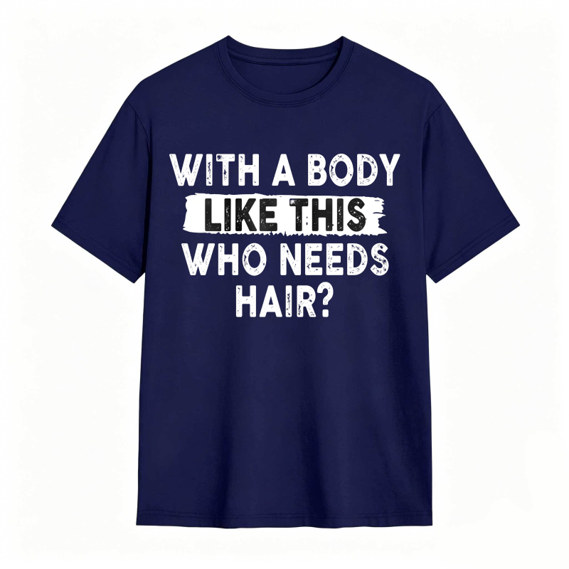 With A Body Like This Who Needs Hair Unisex Classic T-shirt