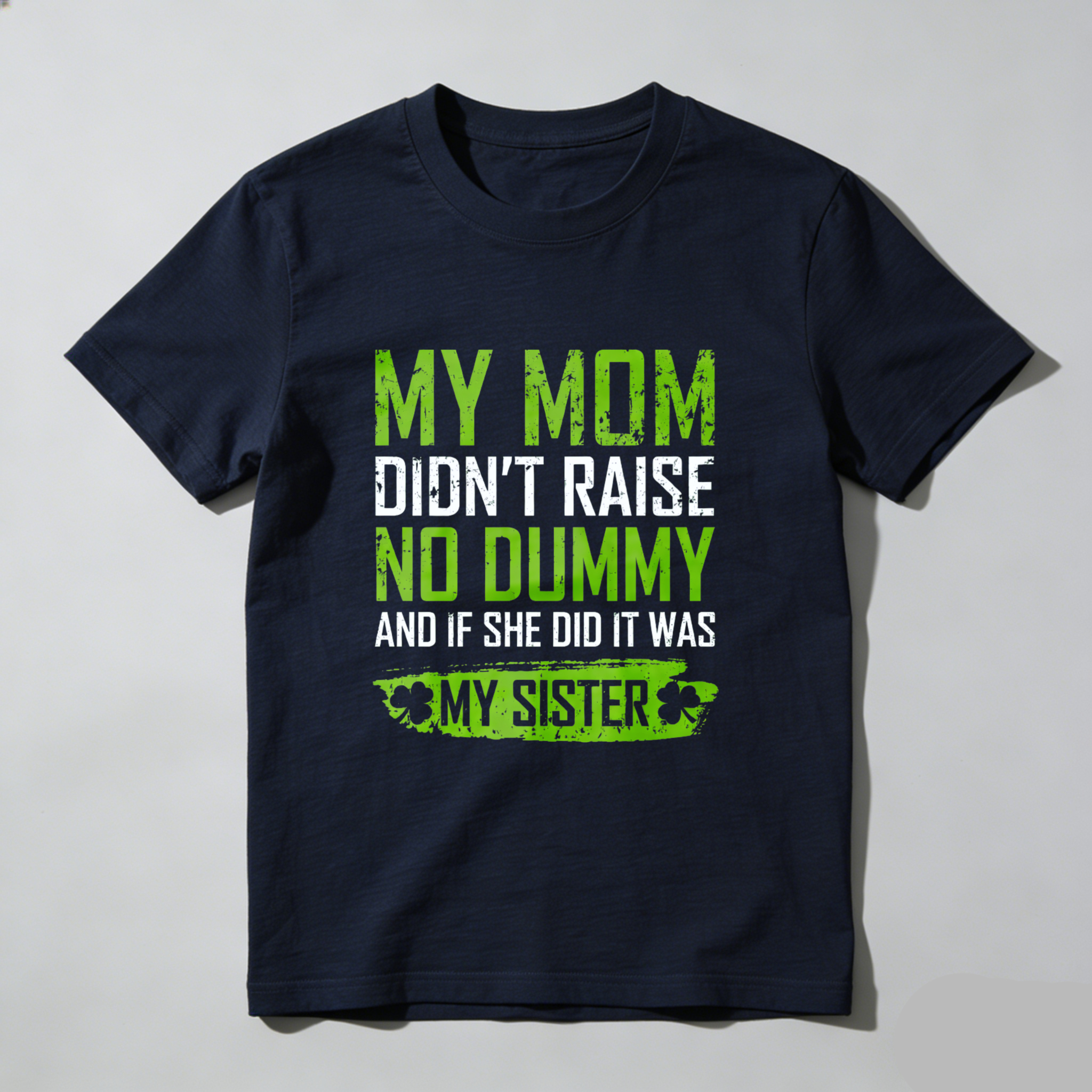 TEECURENT My Mom Didnt Raise No Dummy And If She Did It Was My Sister T Shirt St Patrick's Day Gift For Men Women Funny Family Sibling Shirt