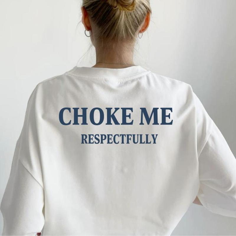 Choke Me Disrespectfully Unisex T-Shirt, Sweatshirt, Hoodie - Gifts Suitable for Anyone Casual Cotton