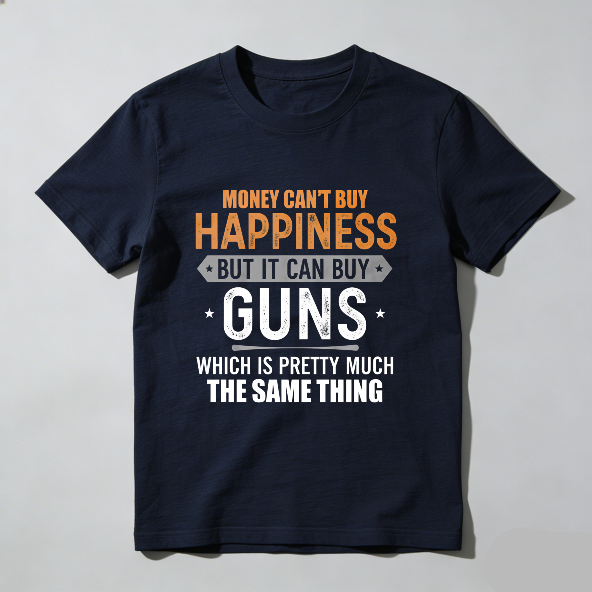 TEECURENT T-SHIRT  Money Cant Buy Happiness But It Can Buy Guns Which Is Pretty Much The Same Thing
