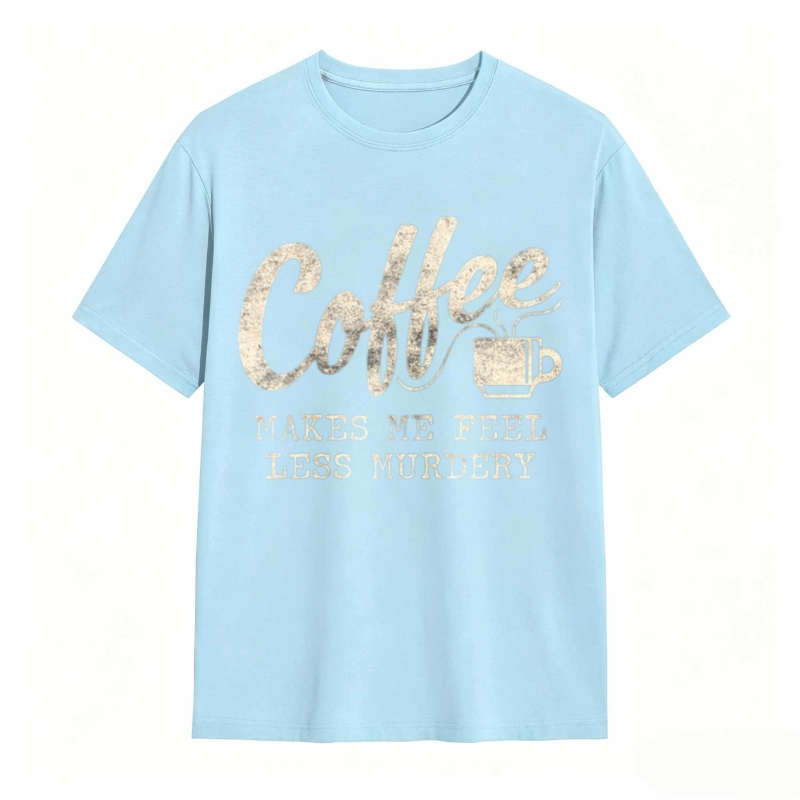Coffee Makes Me Feel Less Murdery Graphic T-shirt