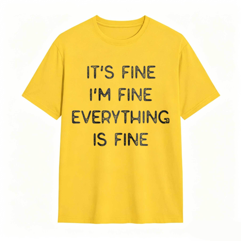 Its Fine Im Fine Everything Is Fine T-shirt