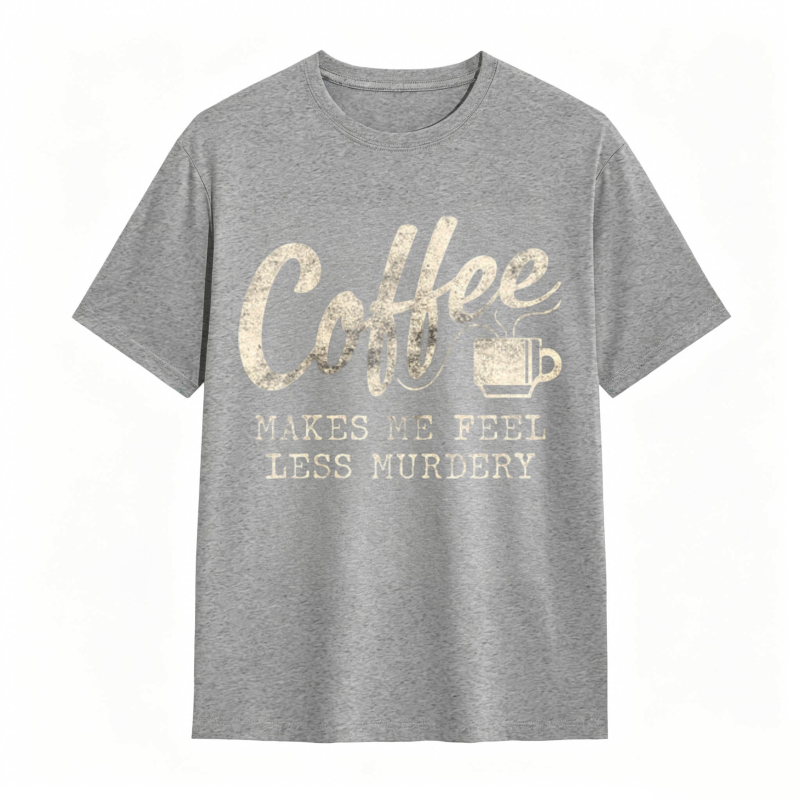 Coffee Makes Me Feel Less Murdery Graphic T-shirt