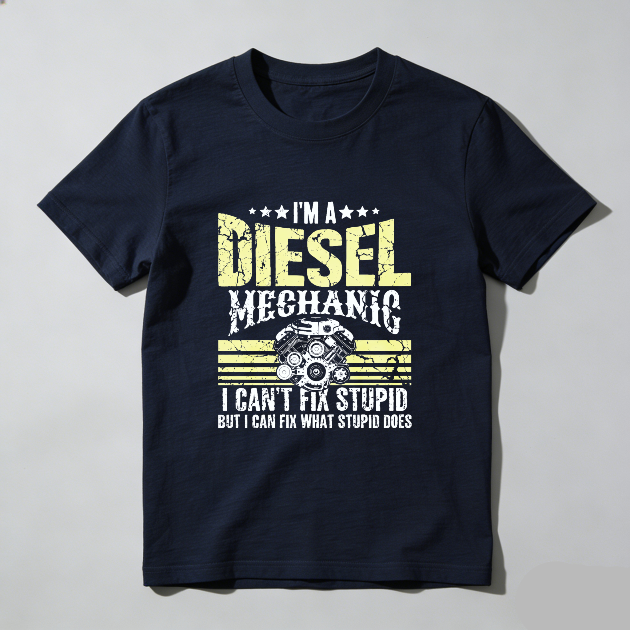 I Am A Diesel Mechanic I Cant Fix Stupid But I Can Fix What Stupid Does T Shirt
