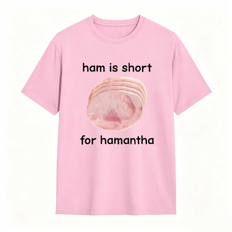 Funny Ham Is Short for Hamantha Meme Graphic T-shirt