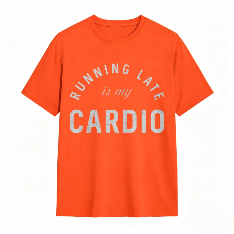 Running Late Is My Cardio T-shirt