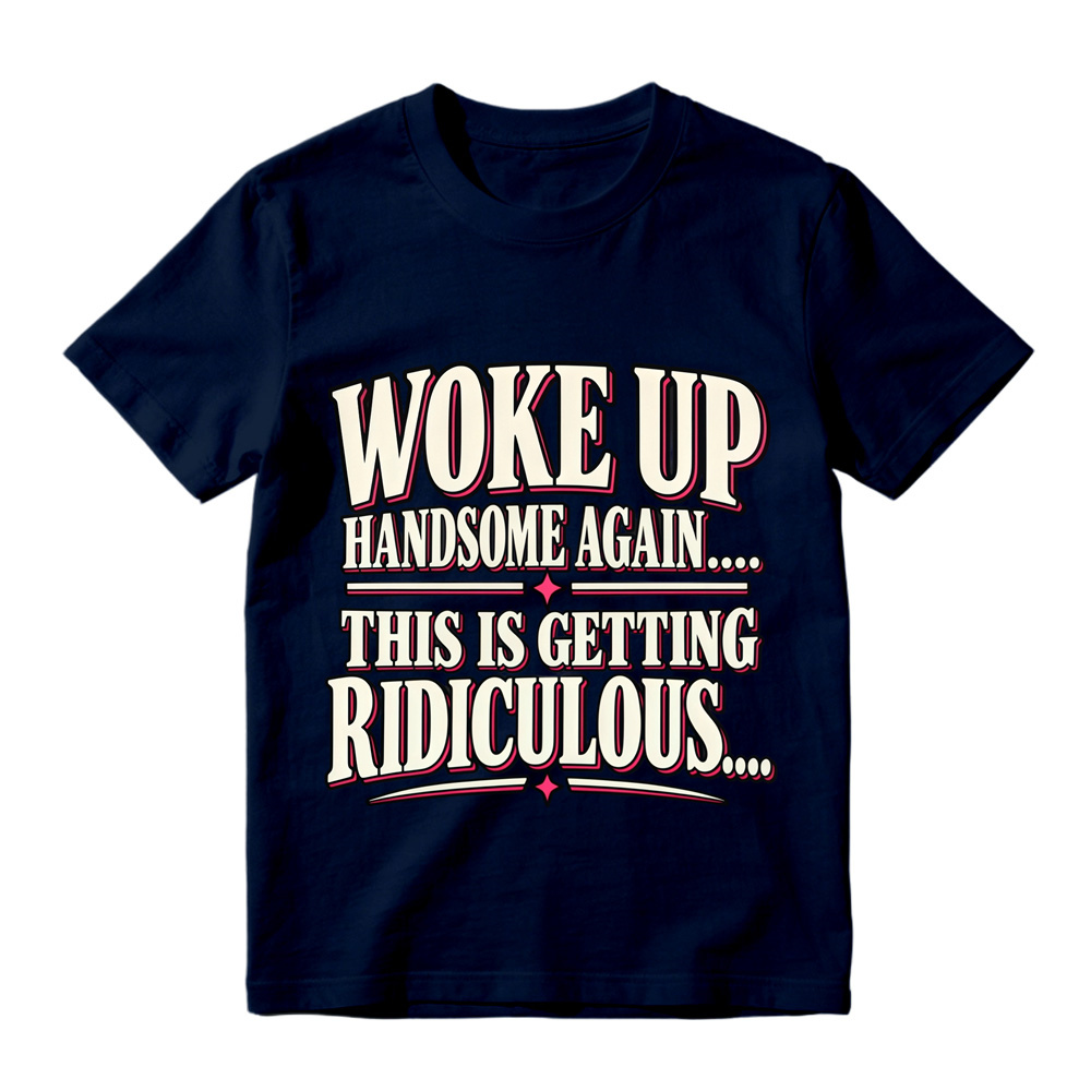 Woke Up Handsome Again This Is Getting Ridiculous Bold Outline Letter Graphic Tee