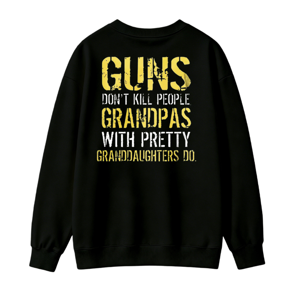Guns Dont Kill People Grandpas With Pretty Granddaughters Do Sweatshirt