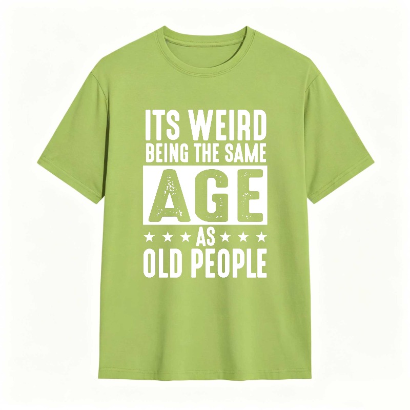 Its WeirD Being The Same Age As Old People Unisex Classic T-shirt