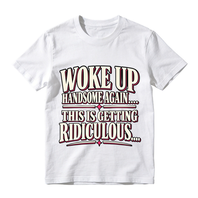 Woke Up Handsome Again This Is Getting Ridiculous Bold Outline Letter Graphic Tee