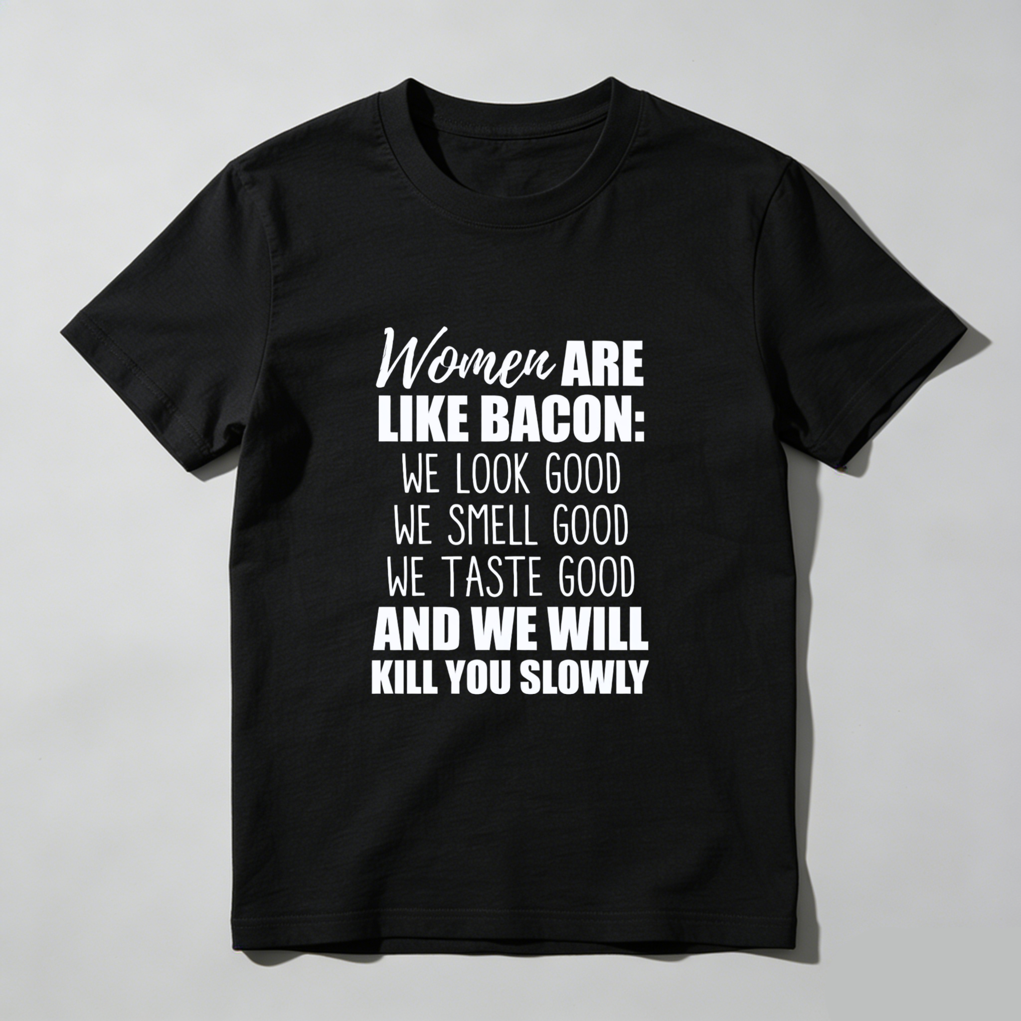 TEECURENT Women Are Like Bacon We Look Good We Smell Good We Taste Good And We Will Kill You Slowly T Shirt WOMEN