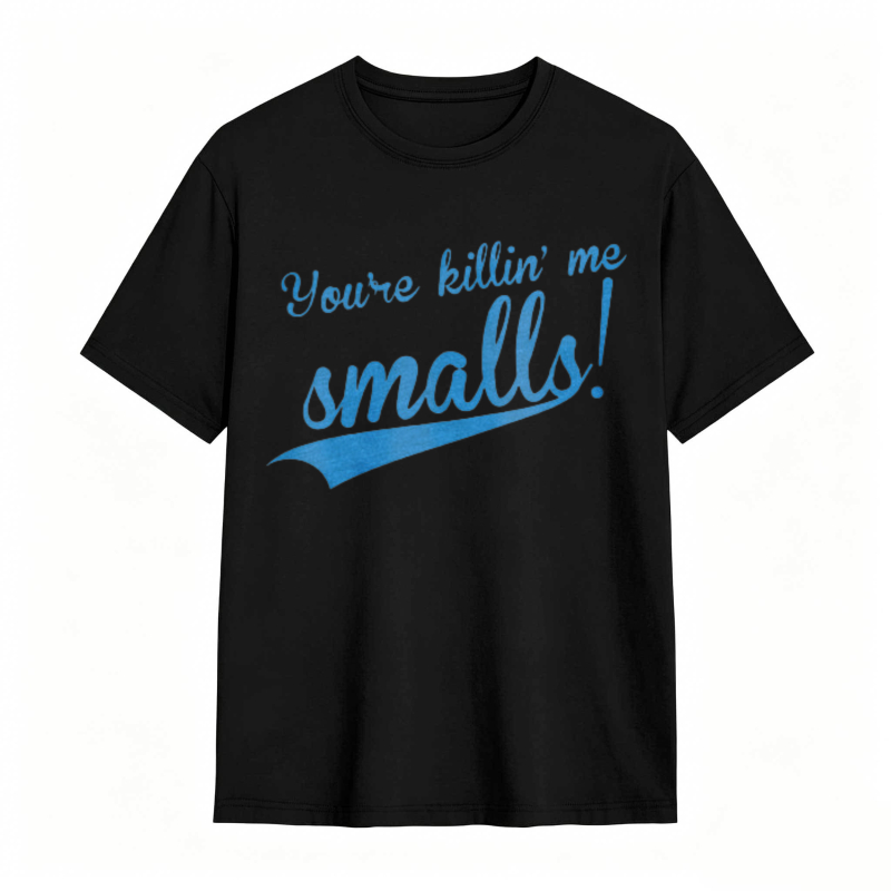 Youre Killin Me Smalls T-shirt