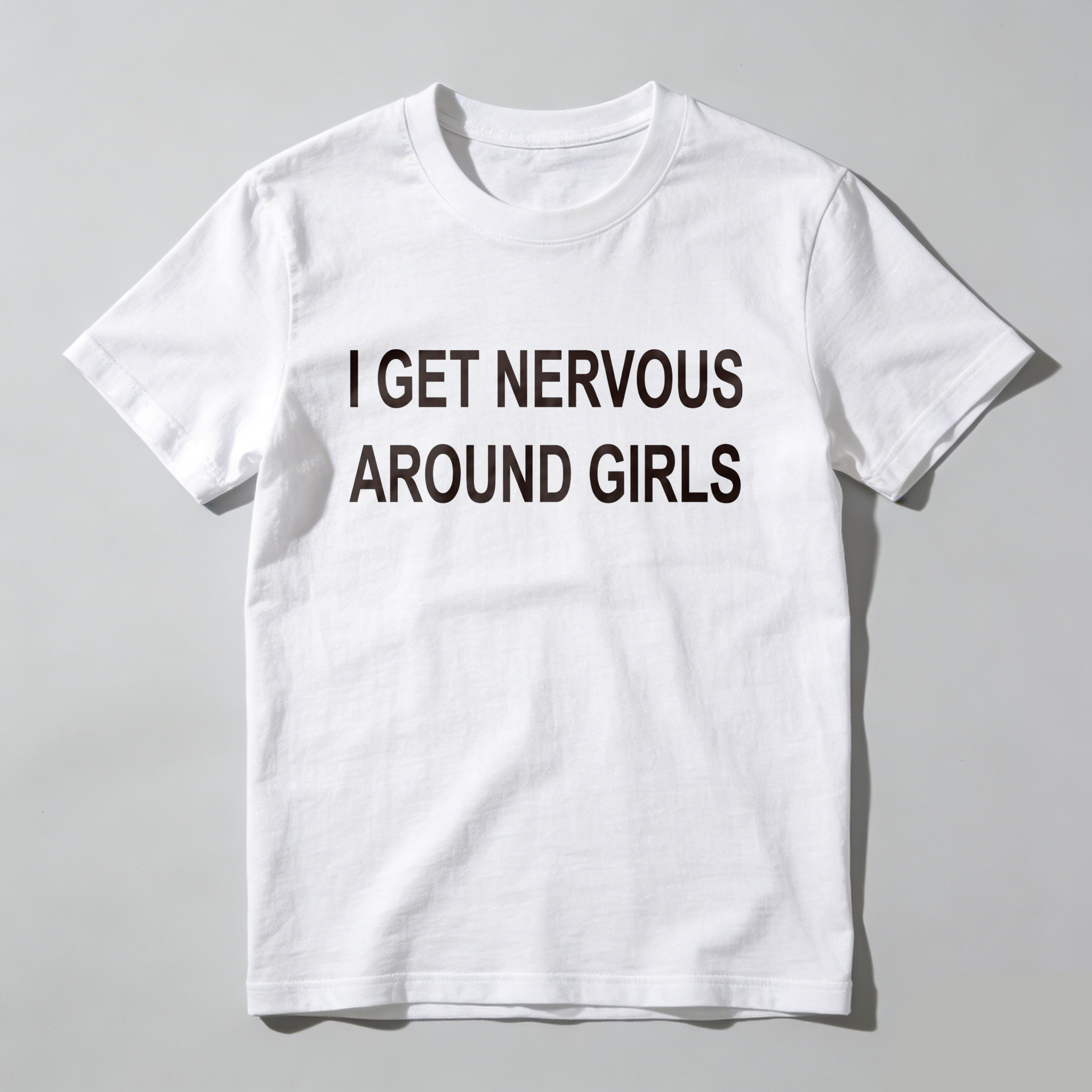 Casual, Men's T-Shirt, I Get Nervous Around Girls, Everyday Wear, Gift For Him