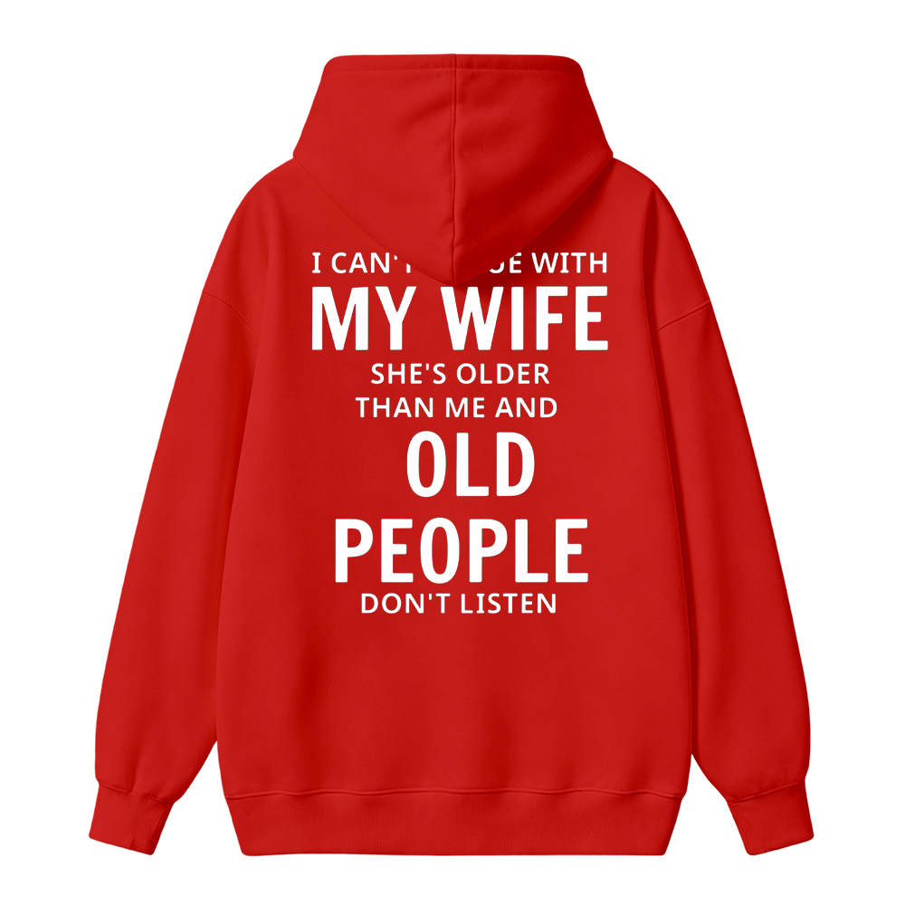 I Can't Argue With My Wife She's Older Than Me And Old People Don't Listen Hoodie