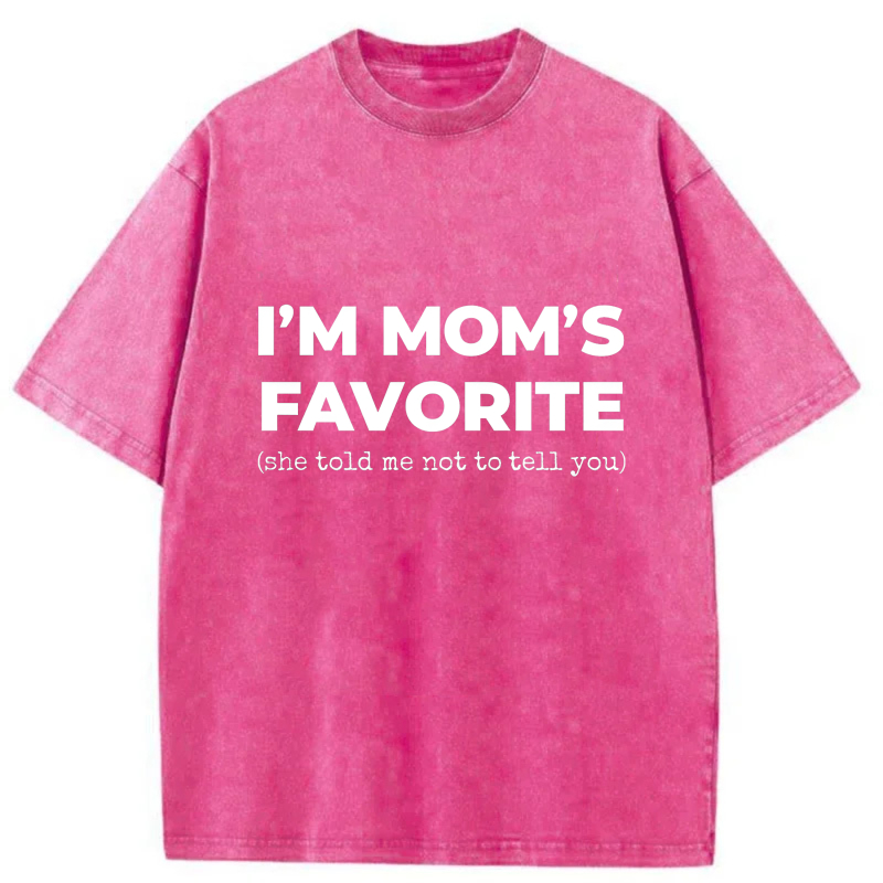 I'm Mom's Favorite She Told Me Not To Tell You tshirt 100% cotton