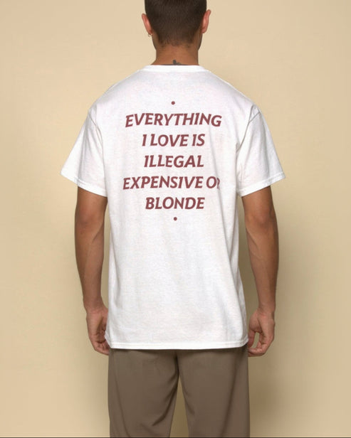 EVERYTHING I LOVE IS ILLEGAL, EXPENSIVE OR BLONDE T-Shirt