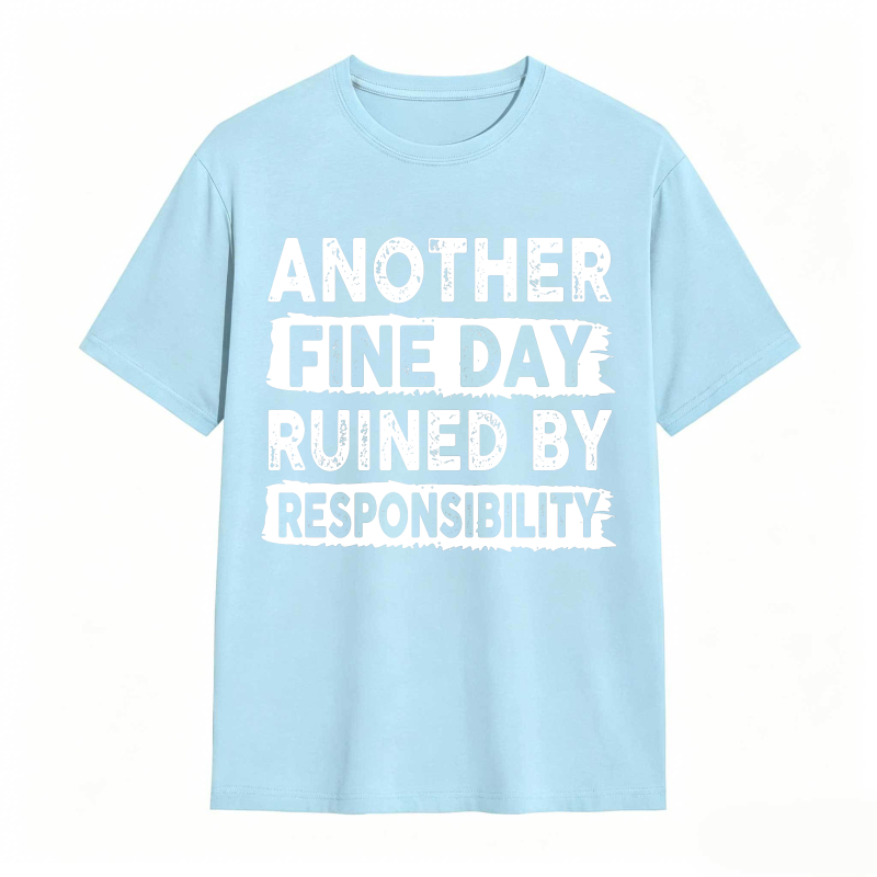 Another Fine Day Ruined By Responsibility Unisex Classic T-shirt