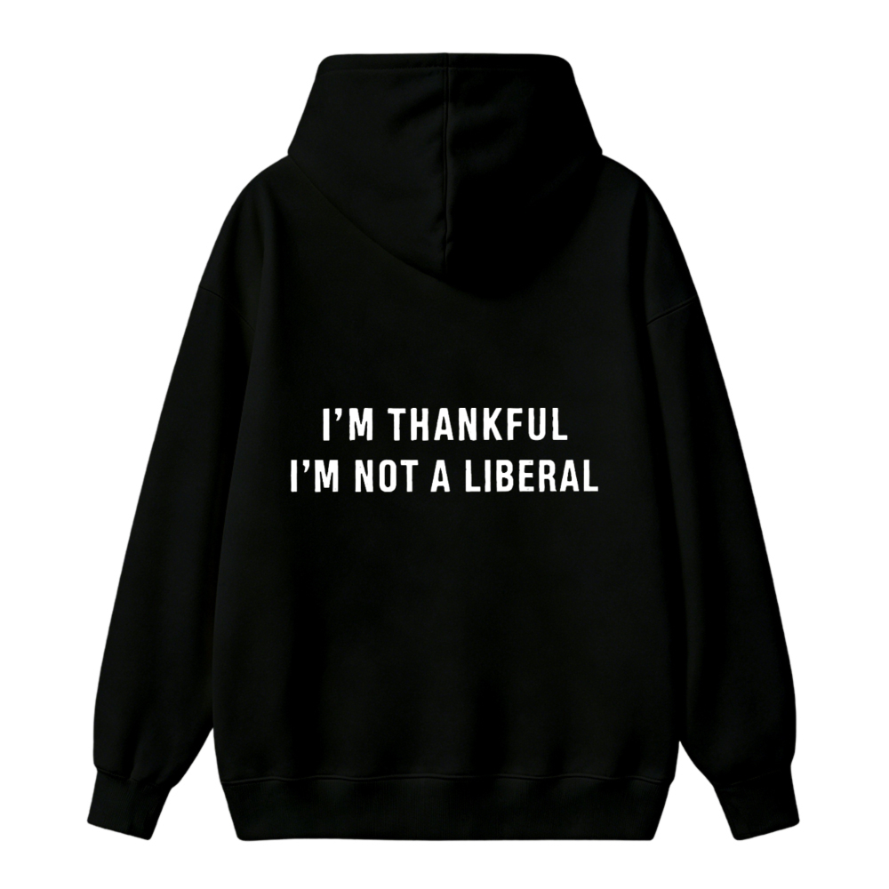 I Am Thankful I Am Not A Liberal Text Graphic Unisex Classic Hoodie
