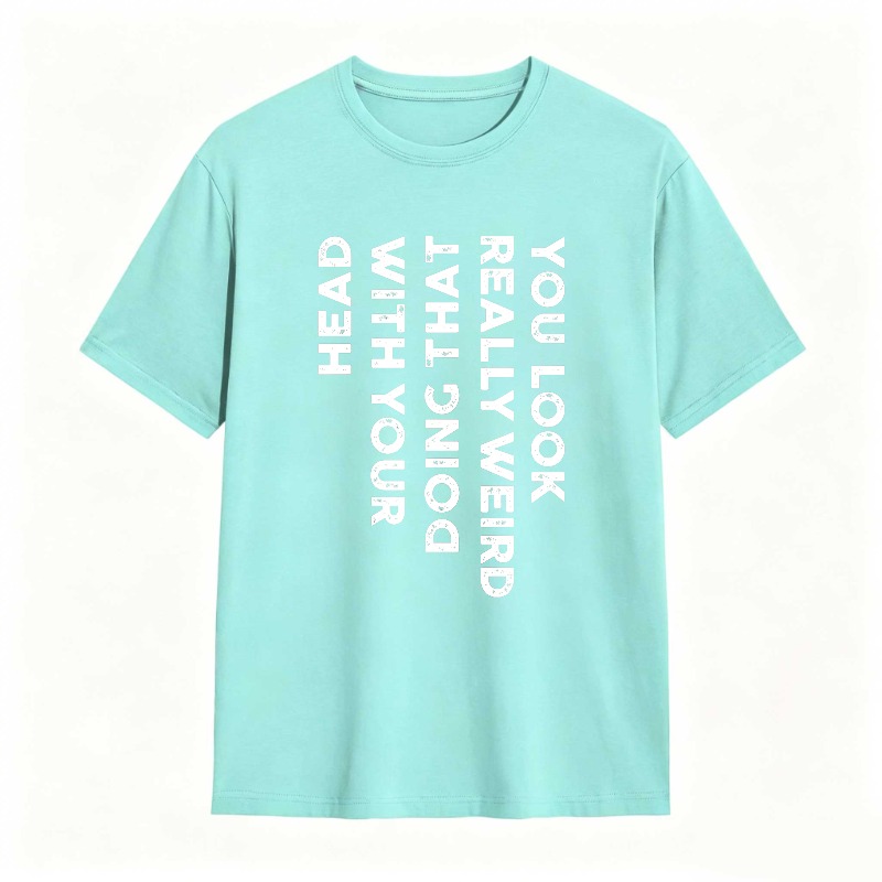 You Look Really Weird With That Head Doing With Your Head Unisex Classic T-shirt
