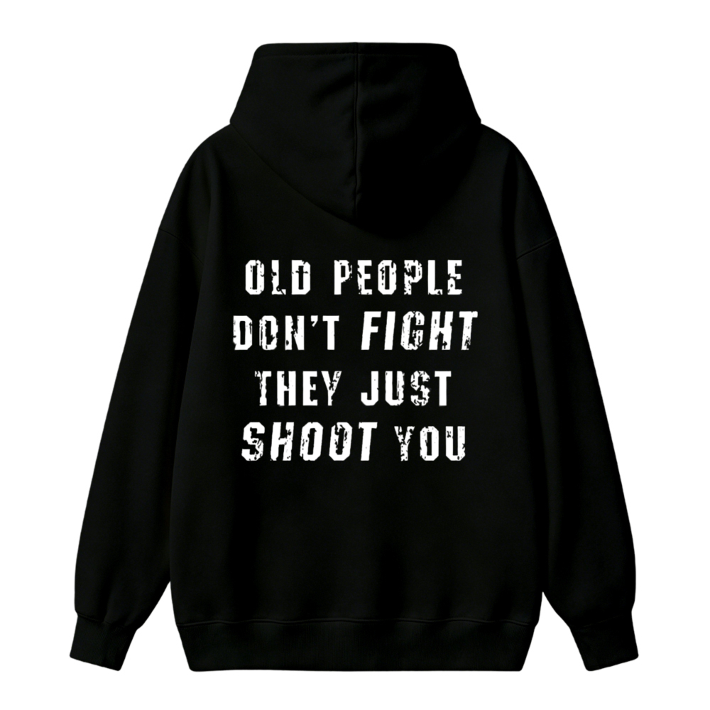 Old People Dont Fight They Just Shoot You Funny Quote Unisex Classic Hoodie