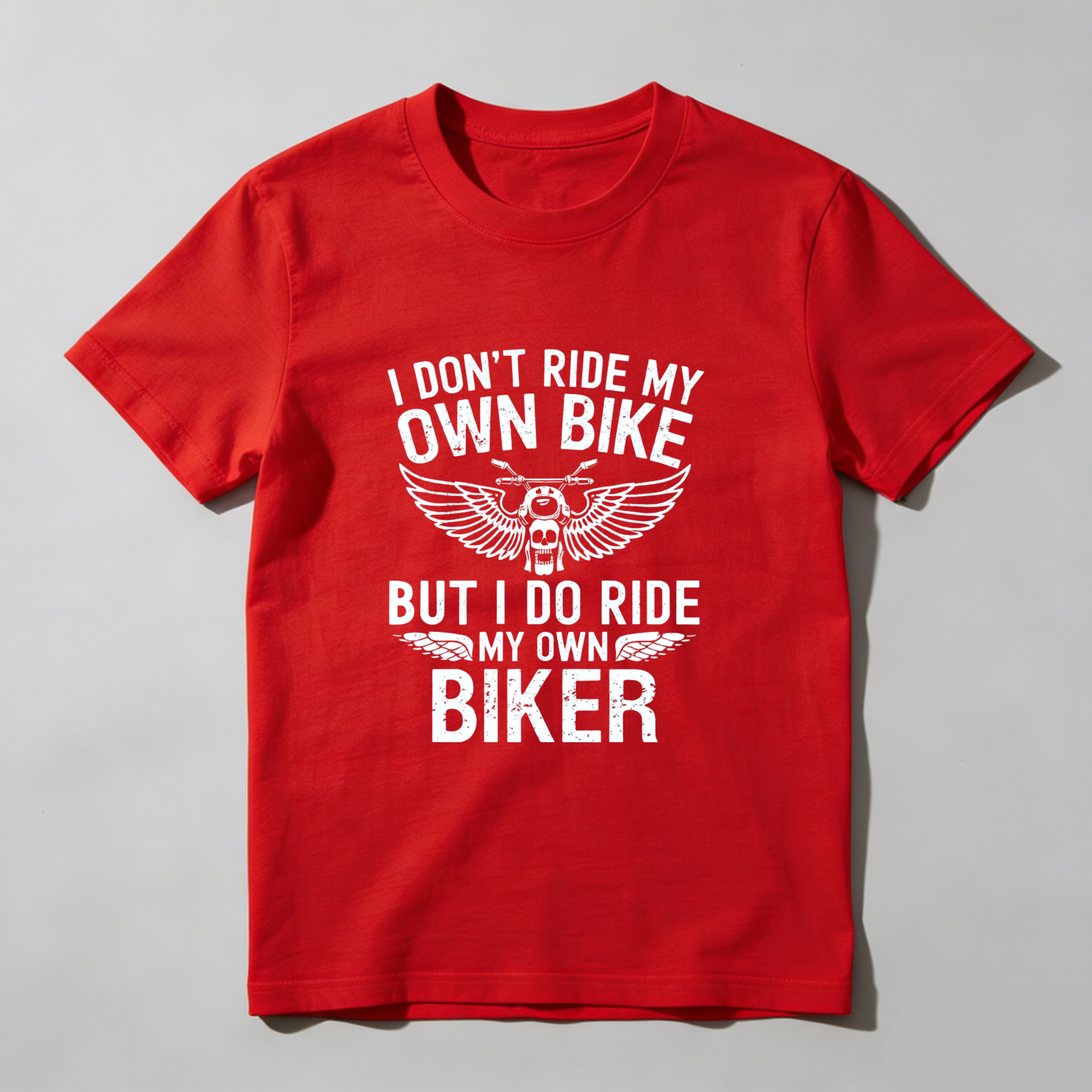 I Dont Ride My Own Bike But I Do Ride My Own Biker T Shirt Motorcycle Biker Theme Graphic Tee For Men And Women