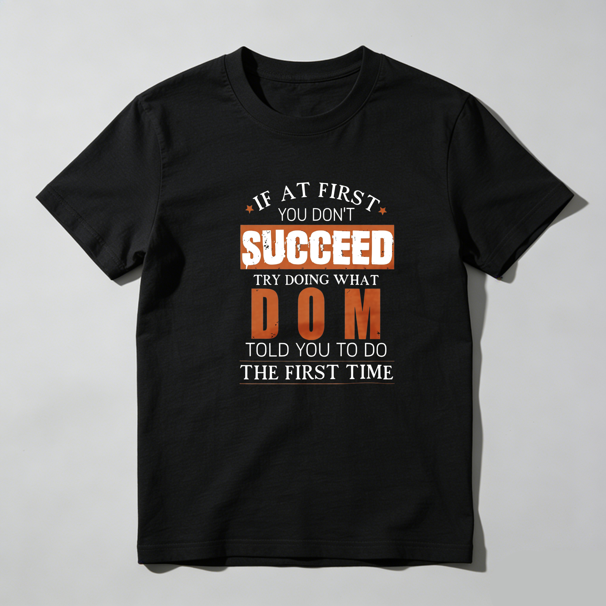 TEECURENT If At First You Dont Succeed Try Doing What Dom Told You To Do The First Time Pure Cotton Short Sleeve T Shirt-TeeCurent