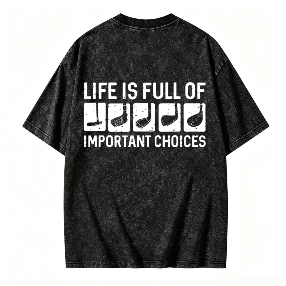 Life Is Full Of Important Choices Golf Clubs Graphic Washed T-shirt