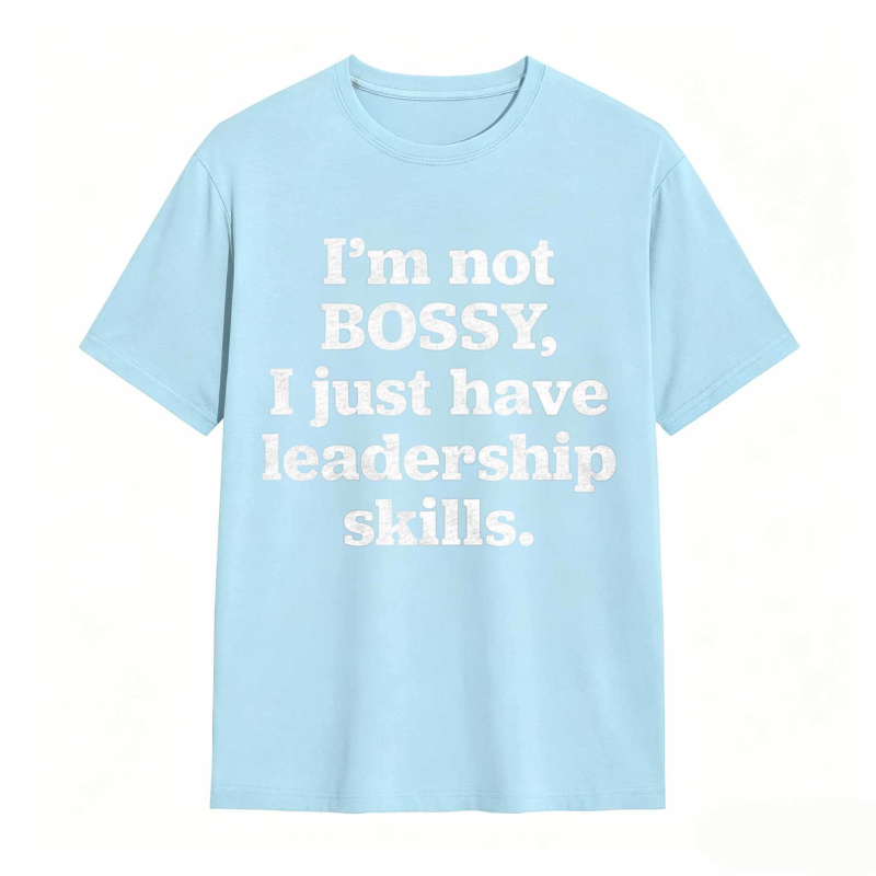 Im Not Bossy I Just Have Leadership Skills T-shirt