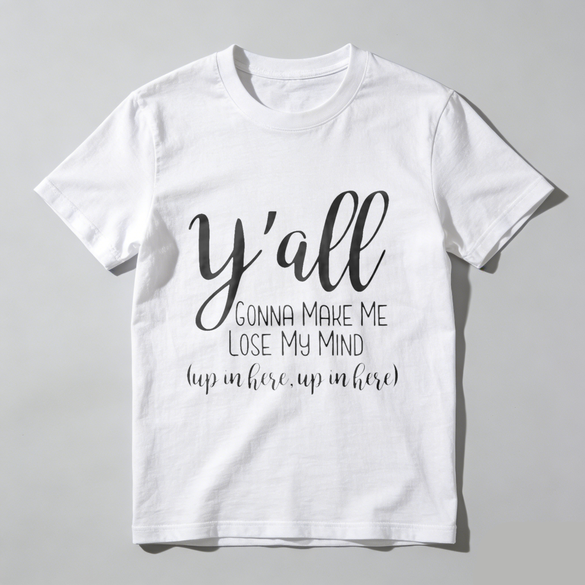 TEECURENT Yall Gonna Make Me Lose My Mind Up In Here Up In Here T Shirt WOMEN