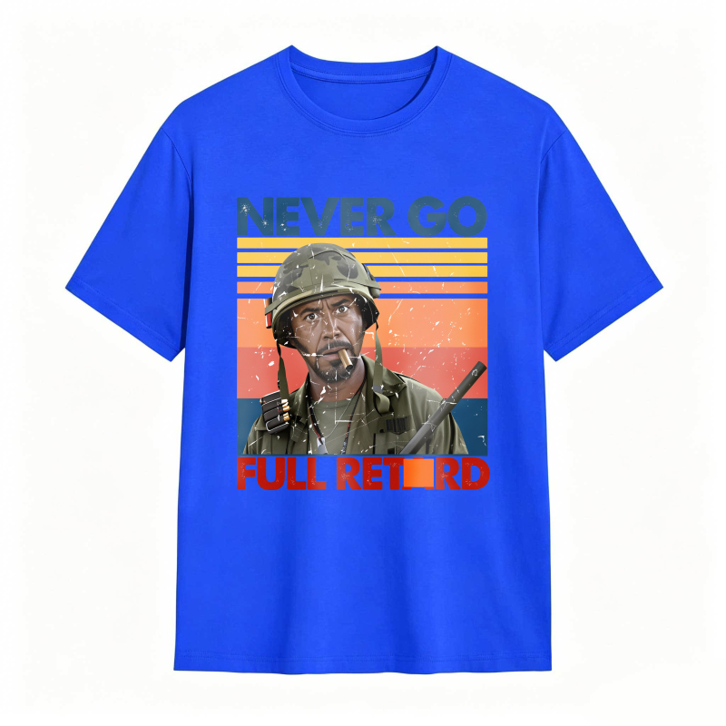Never Go Full Retard Movie Quotes Funny Shirt