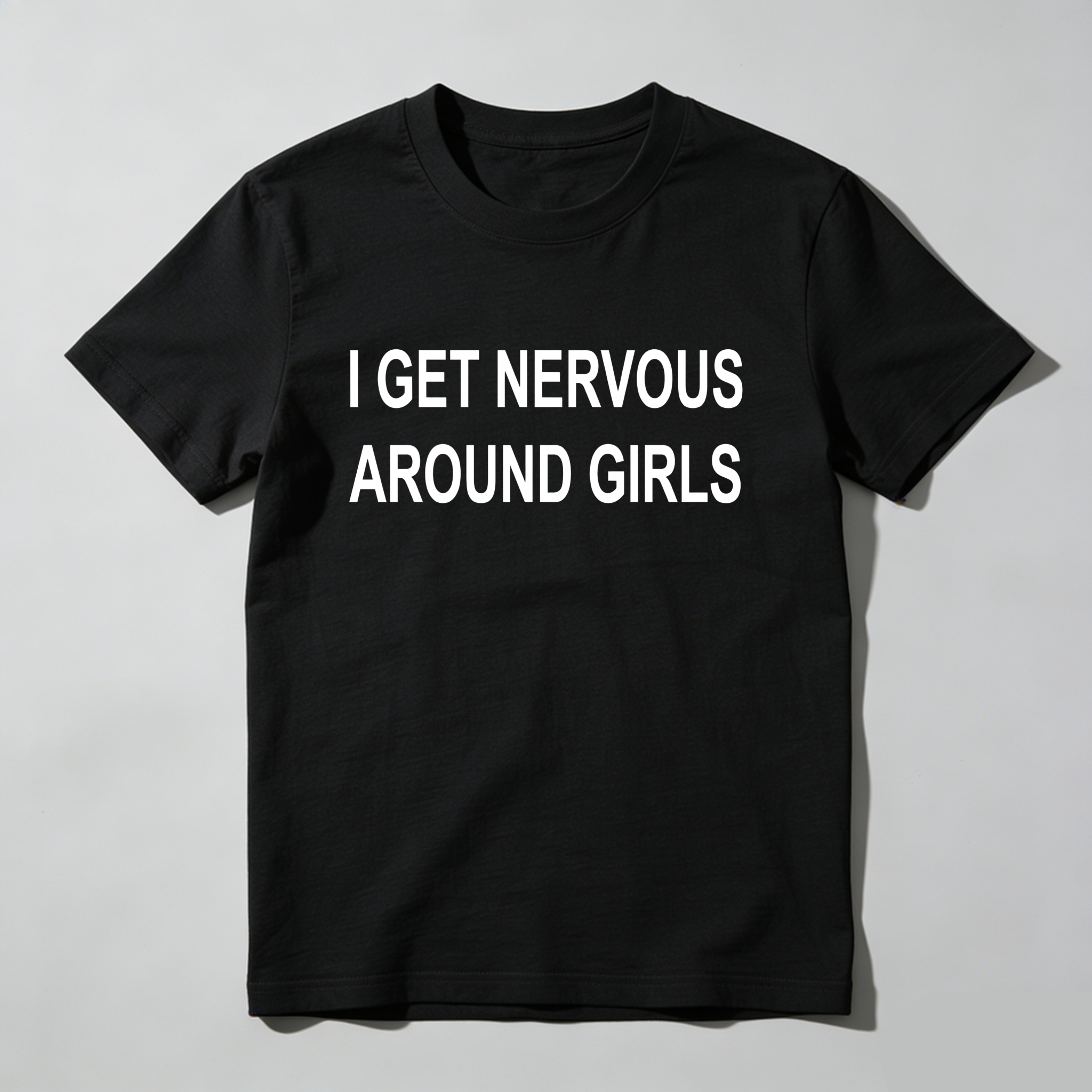 Casual, Men's T-Shirt, I Get Nervous Around Girls, Everyday Wear, Gift For Him