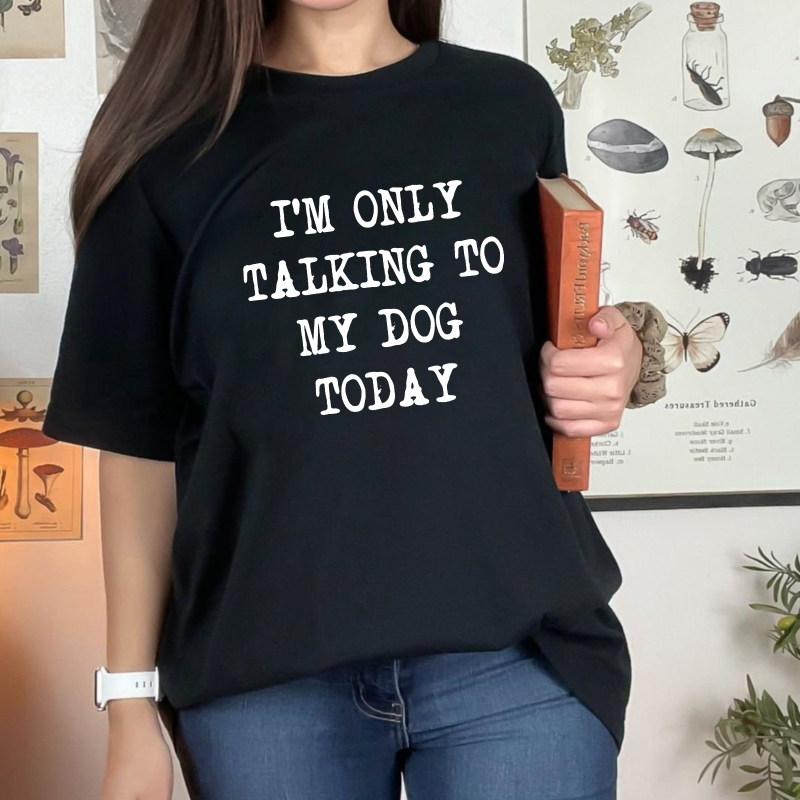 I M Only Talking To My Dog Today Unisex Classic T-shirt