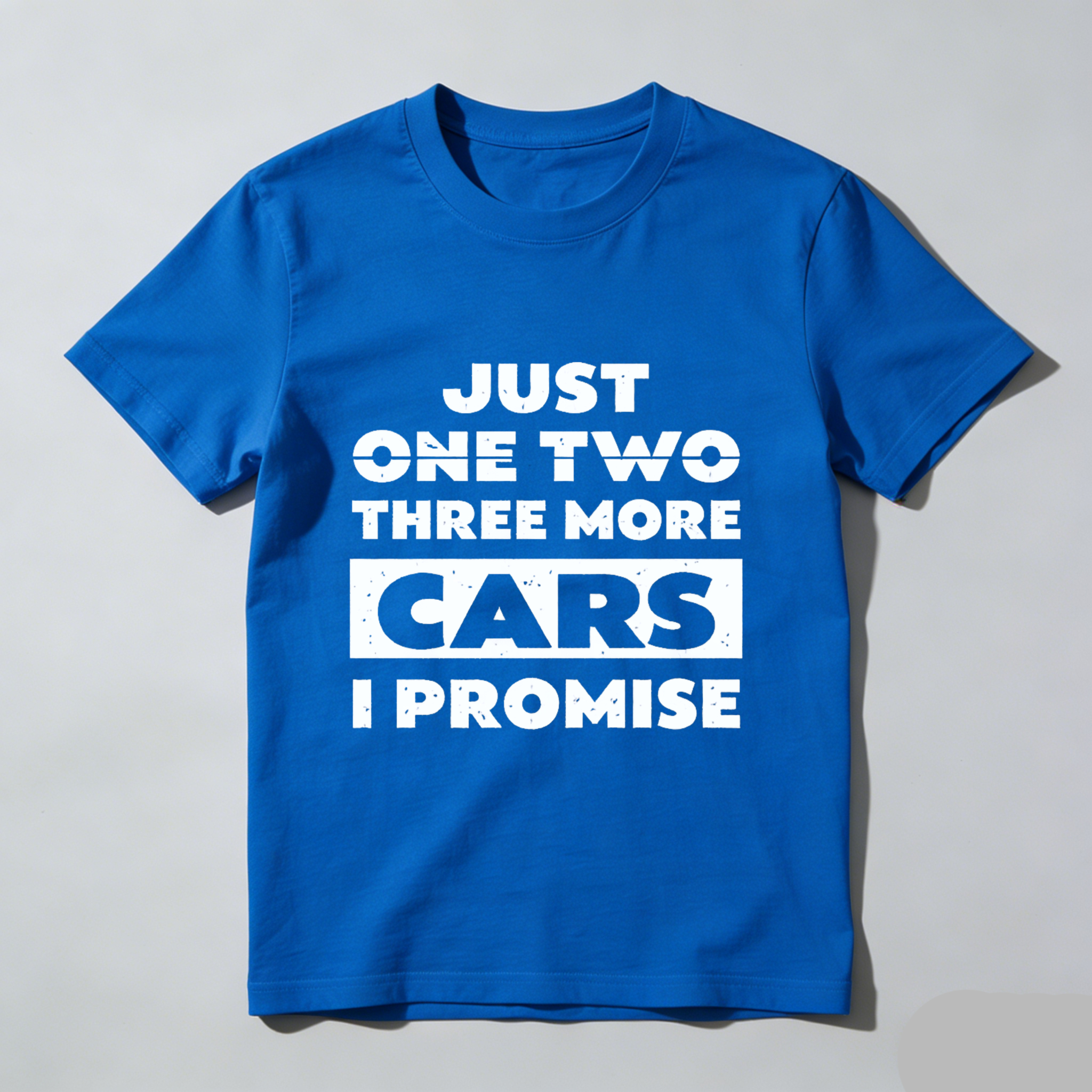 Just One Two Three More Cars I Promise T-Shirt Car Enthusiast Humor Gift For Men Women Auto Lover Fashion Shirt