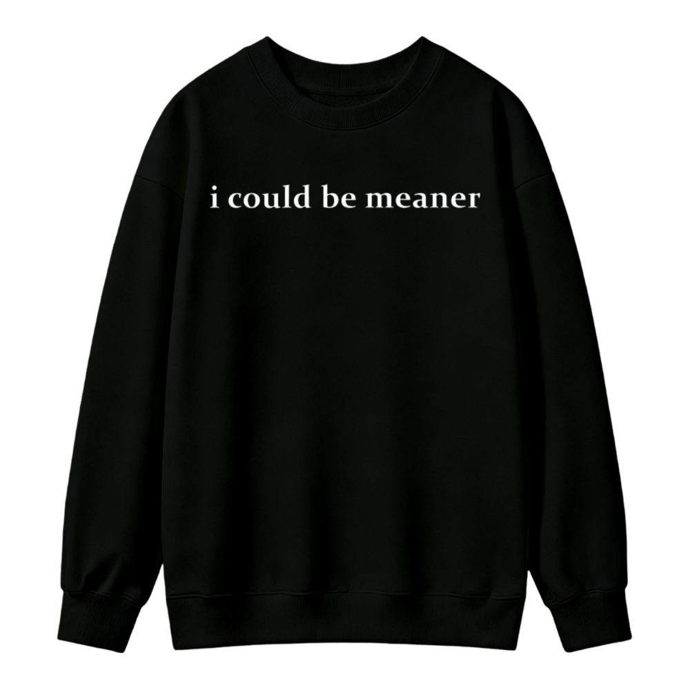 I Could Be Meaner Text Graphic Sweatshirt