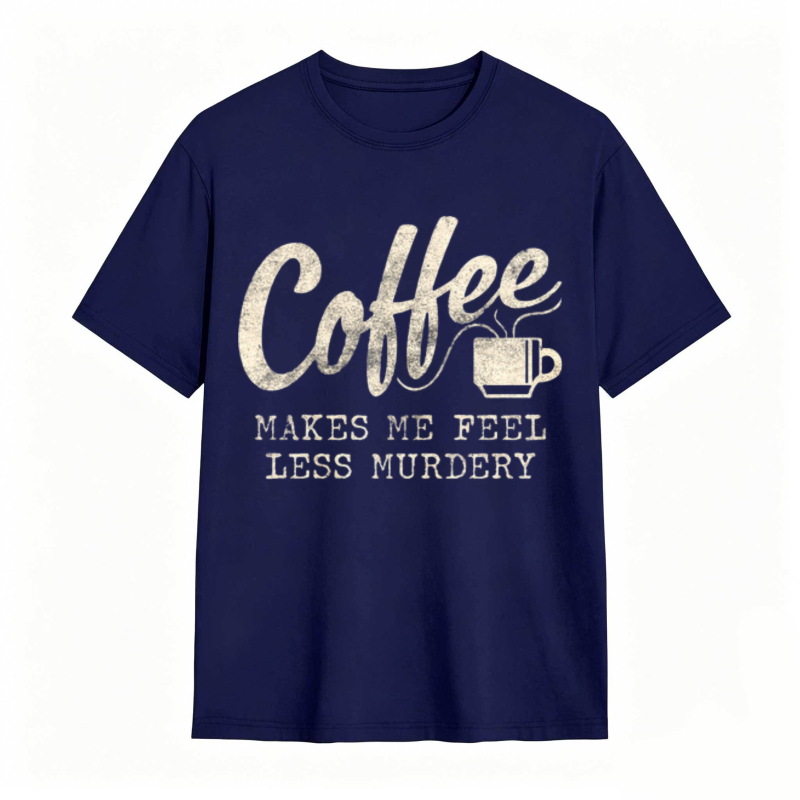Coffee Makes Me Feel Less Murdery Graphic T-shirt