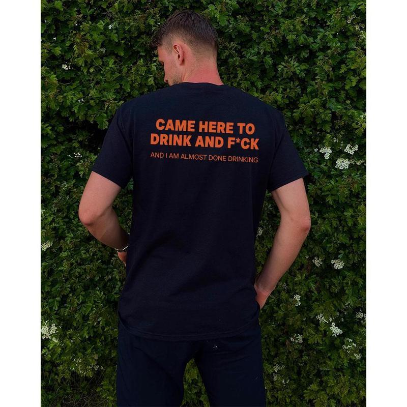 Funny Streetwear Graphic Tee – "CAME HERE TO DRINK AND F*CK" T-Shirt, Sweatshirt, Hoodie - Gifts Suitable for Anyone Casual Cotton