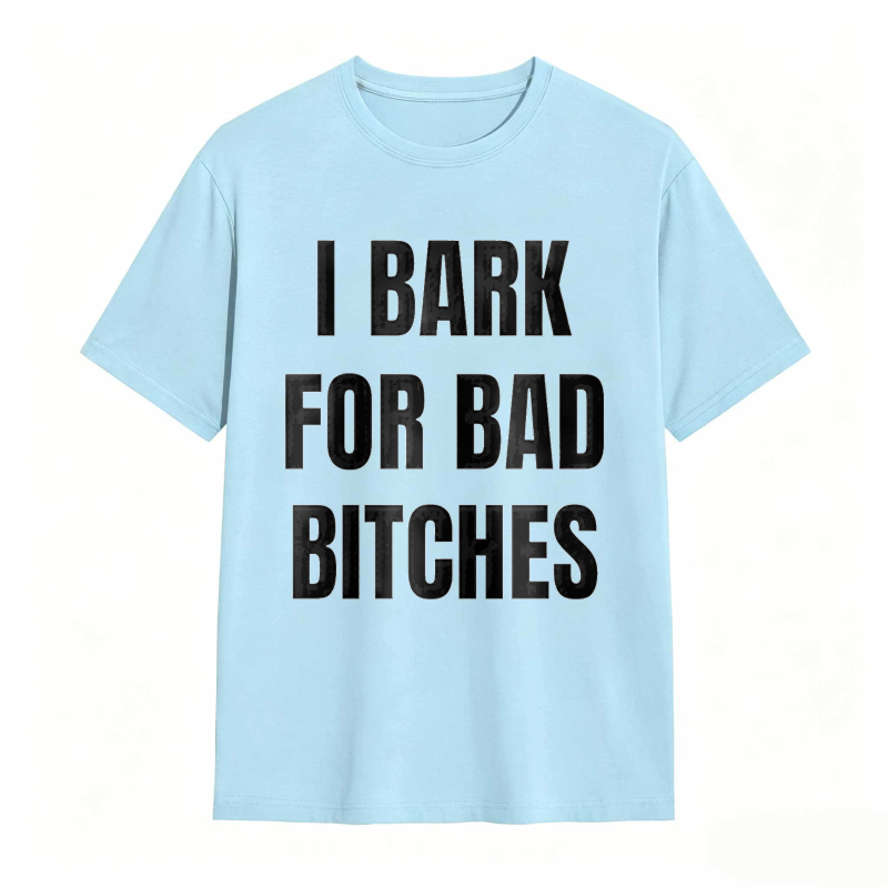 I Bark For Bad Bitches Humor Shirt