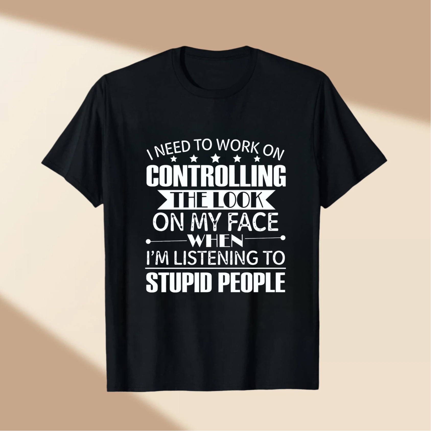 TEECURENT I Need To Work On Controlling The Look On My Face When Im Listening To Stupid People T Shirt WOMEN