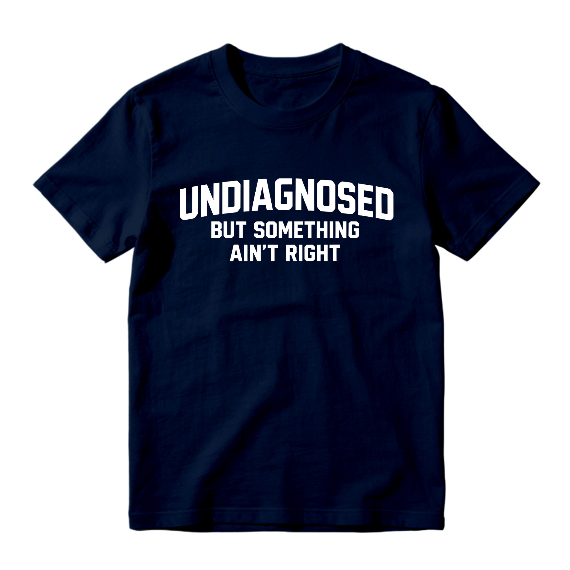 Undiagnosed But Something Ain't Right Funny Graphic T-Shirt