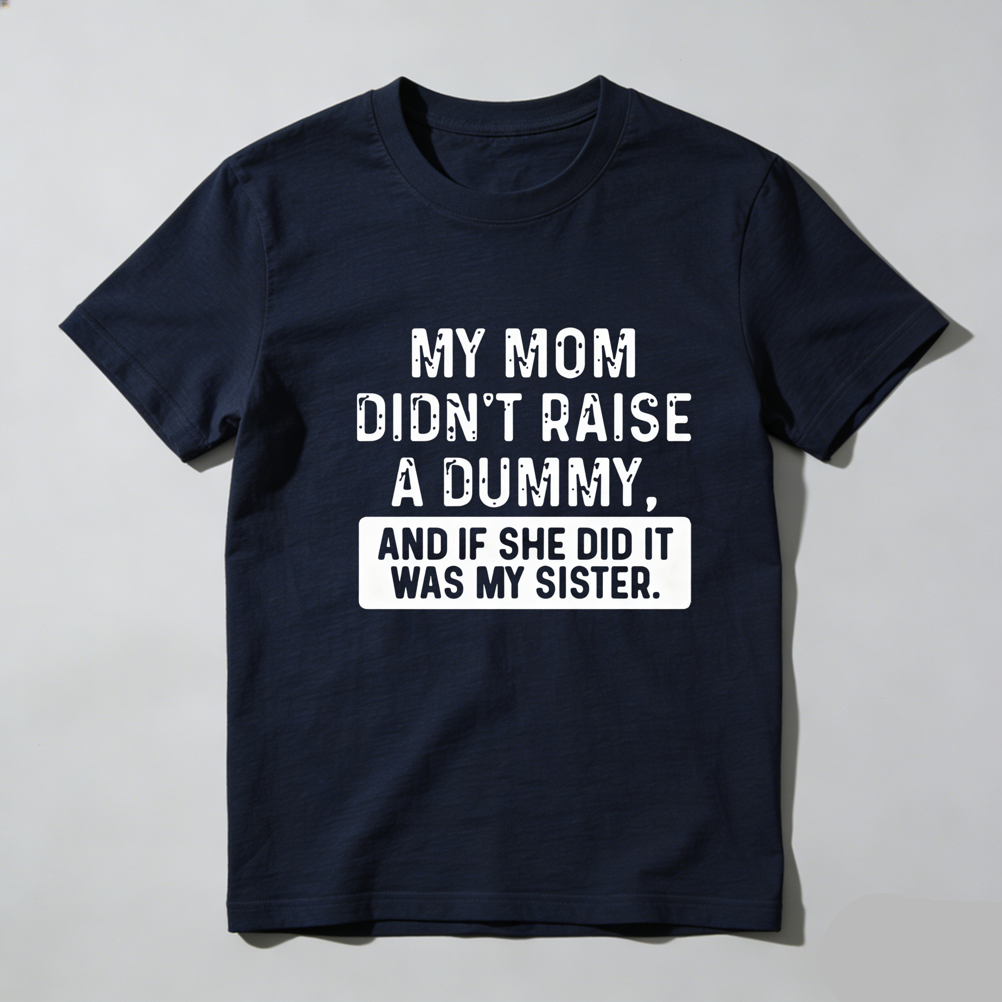 TEECURENT My Mom Didnt Raise A Dummy And If She Did It Was My Sister Pure Cotton Short Sleeve T Shirt-TeeCurent