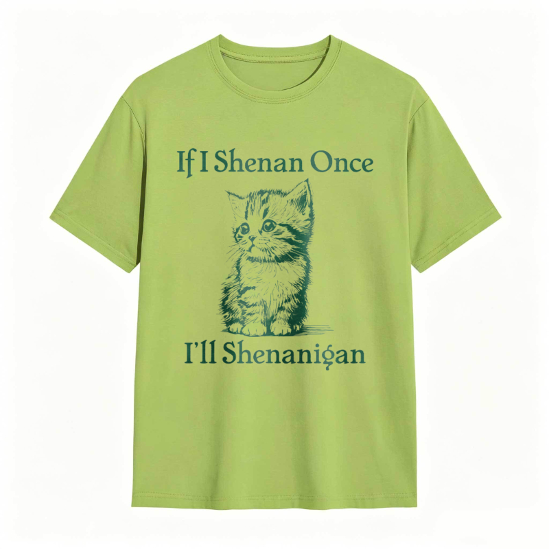 Cat And Text If I Shenan Once I Ll Shenanigan T-shirt